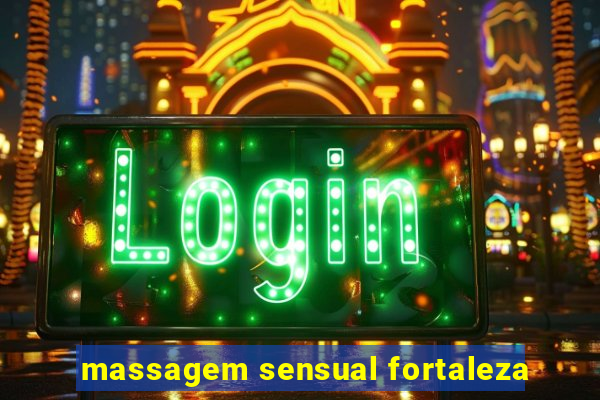 massagem sensual fortaleza